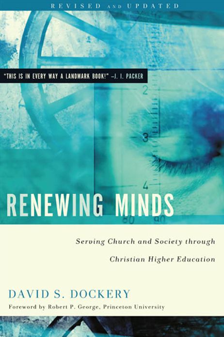 Renewing Minds: Serving Church and Society Through Christian Higher Education, Revised and Updated