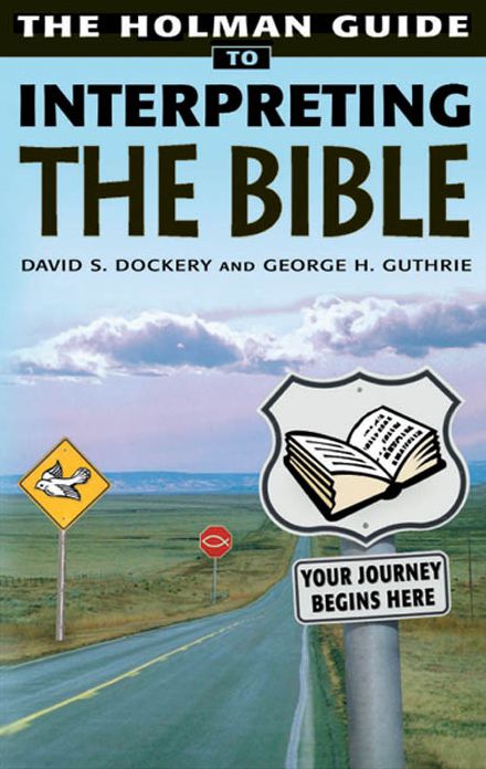 Holman Guide to Interpreting the Bible: How do you handle a sharper than sharp two-edged Sword? Very Carefully