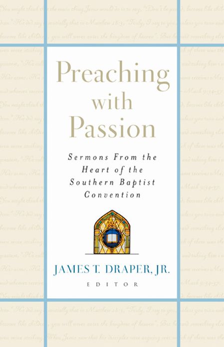 Preaching with Passion: Sermons from the Heart of the Southern Baptist Convention