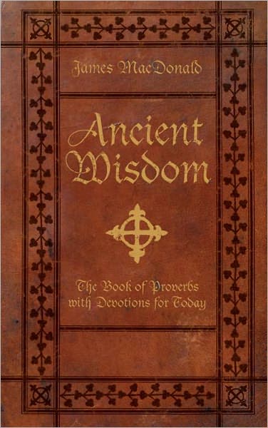 Ancient Wisdom: The Book of Proverbs with Devotions for Today