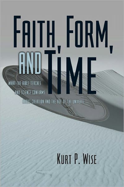 Faith, Form, and Time: What the Bible Teaches and Science Confirms about Creation and the Age of the Universe
