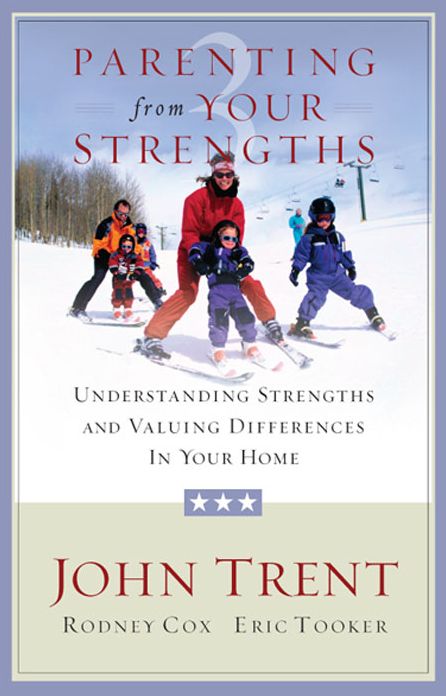 Parenting from Your Strengths: Understanding Strengths and Valuing Differences in Your Home