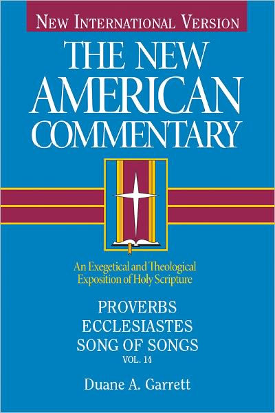The New American Commentary Volume 14 - Proverbs, Ecclesiastes, Song of Songs