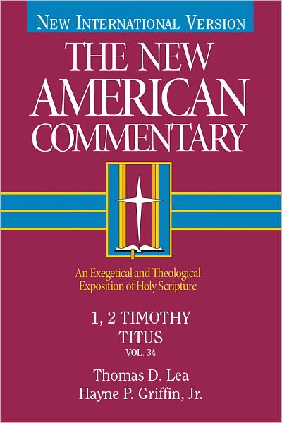 The New American Commentary Volume 34 - 1, 2 Timothy, Titus