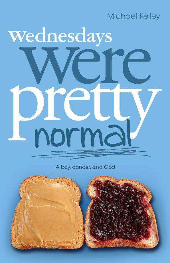 Wednesdays were Pretty Normal: A Boy, Cancer, and God