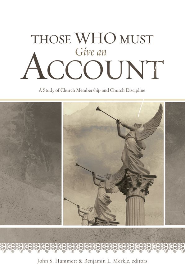 Those Who Must Give an Account: A Study of Church Membership and Church Discipline
