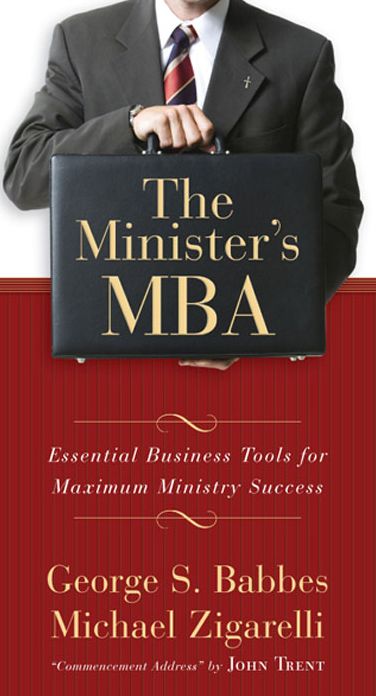 The Minister's MBA: Essential Business Tools for Maximum Ministry Success