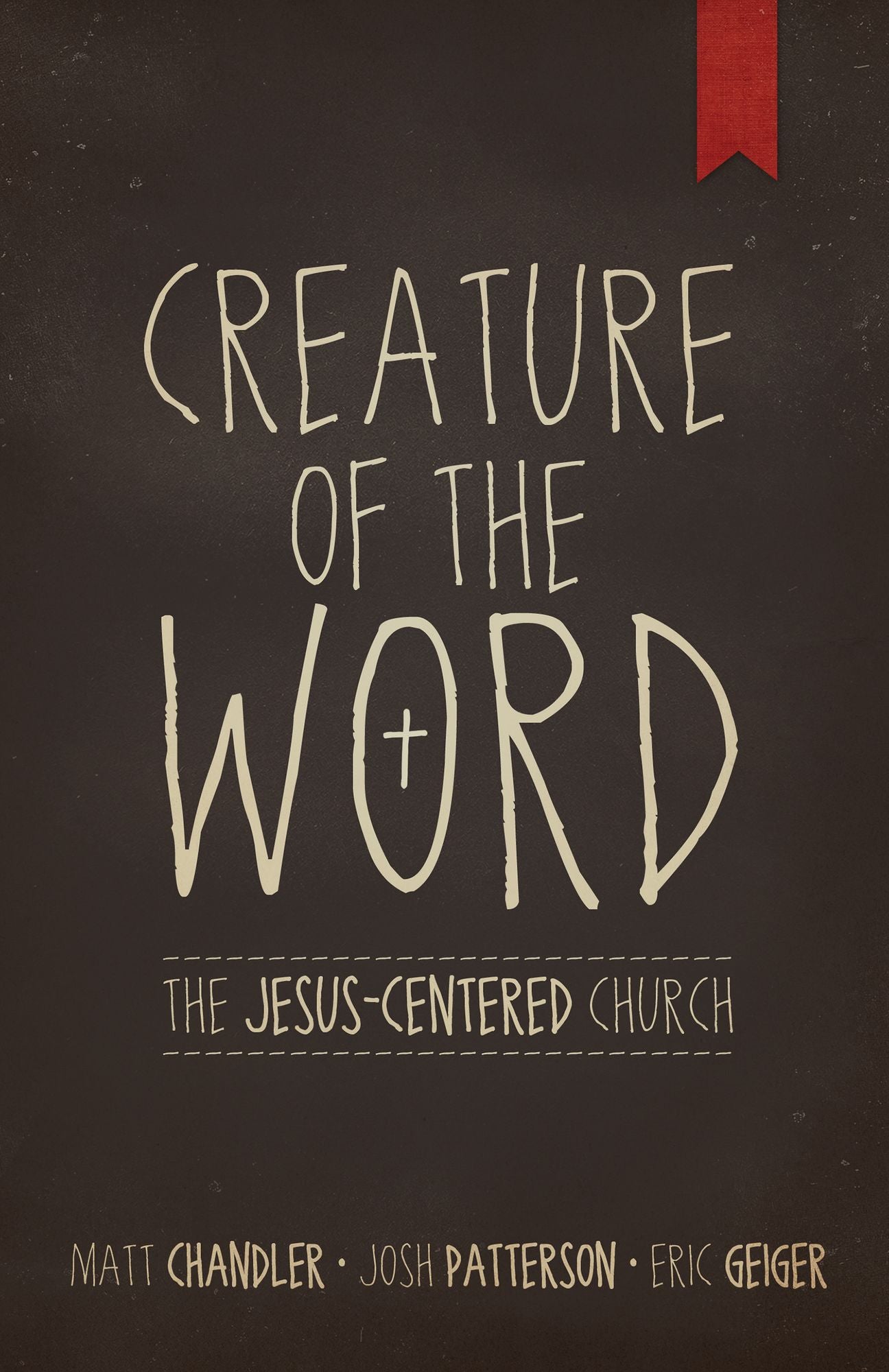 Creature of the Word: The Jesus-Centered Church
