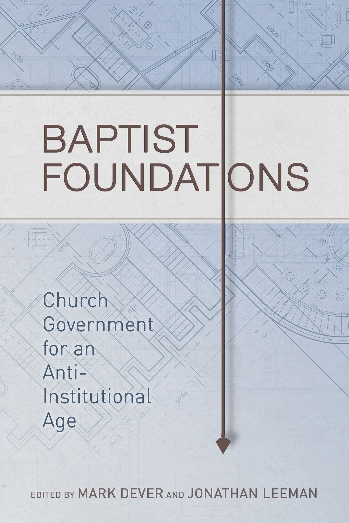 Baptist Foundations: Church Government for an Anti-Institutional Age