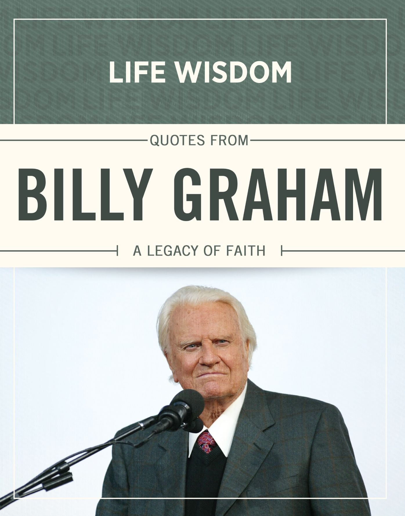 Life Wisdom Quotes from Billy Graham: A Legacy of Faith