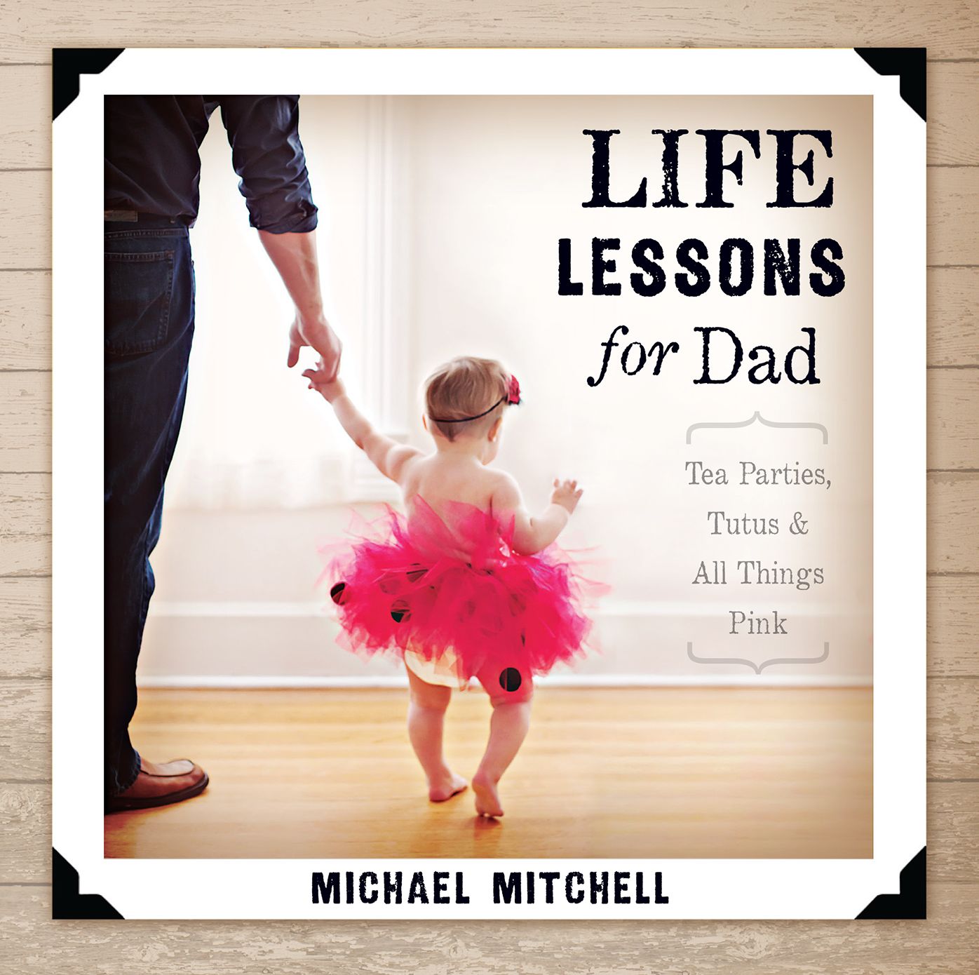 Life Lessons for Dad: Tea Parties, Tutus and All Things Pink