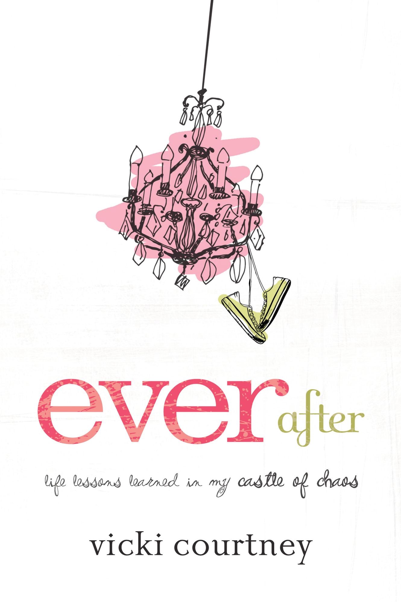 Ever After: Life Lessons Learned in My Castle of Chaos