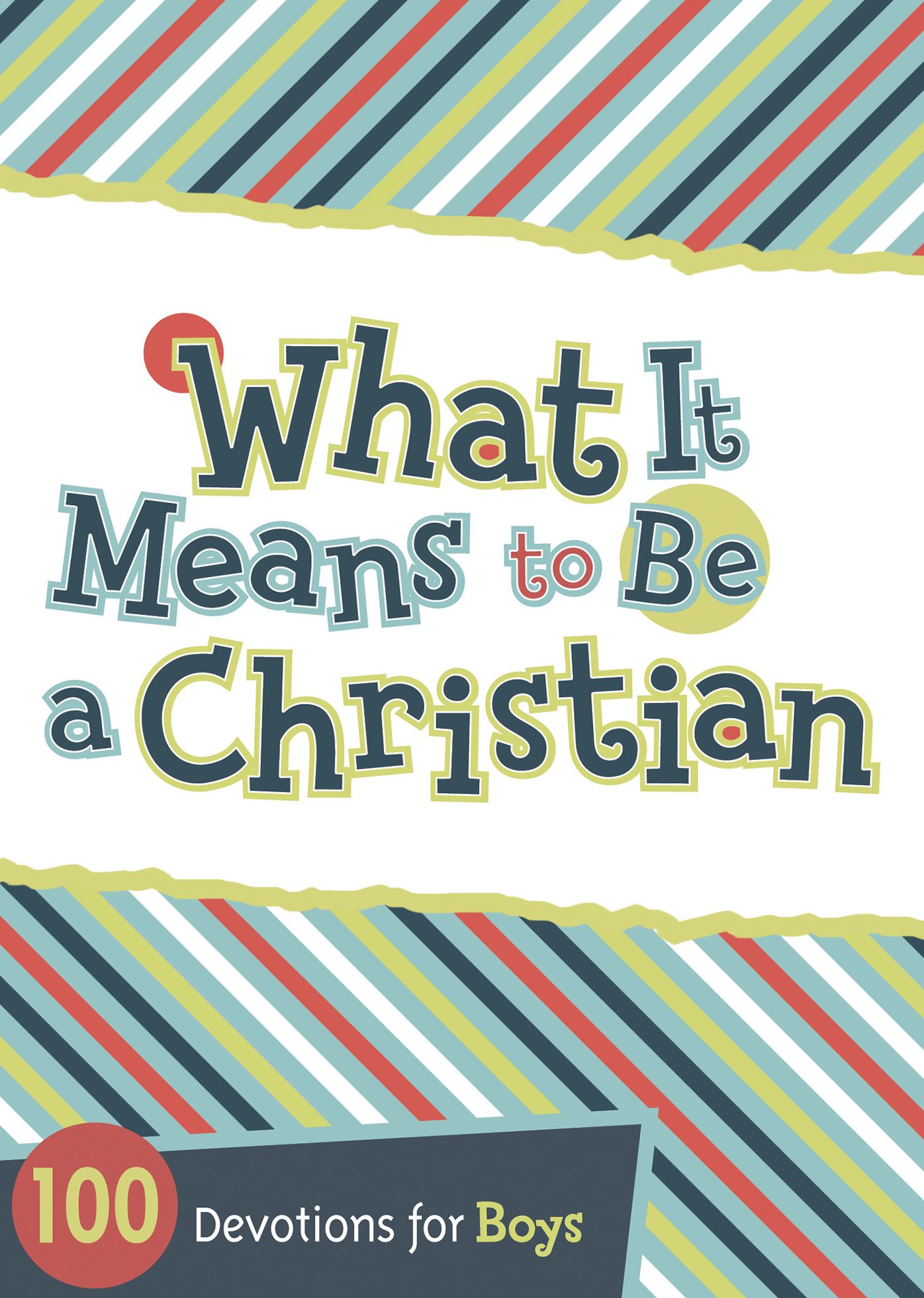 What It Means to Be a Christian: 100 Devotions for Boys