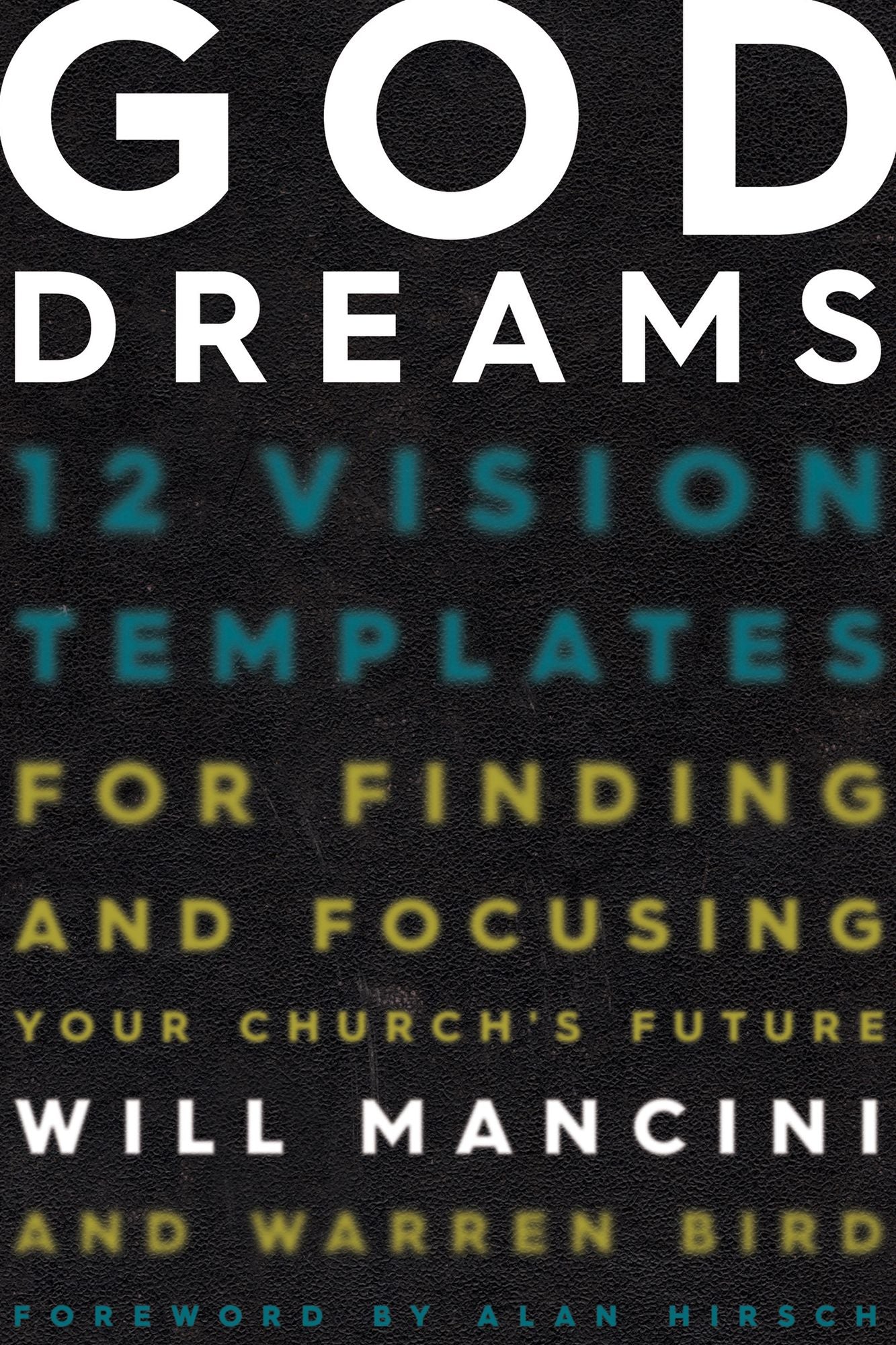 God Dreams: 12 Vision Templates for Finding and Focusing Your Church's Future