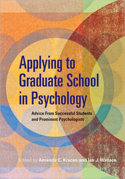 Applying to Graduate School in Psychology: Advice from Successful Students and Prominent Psychologists