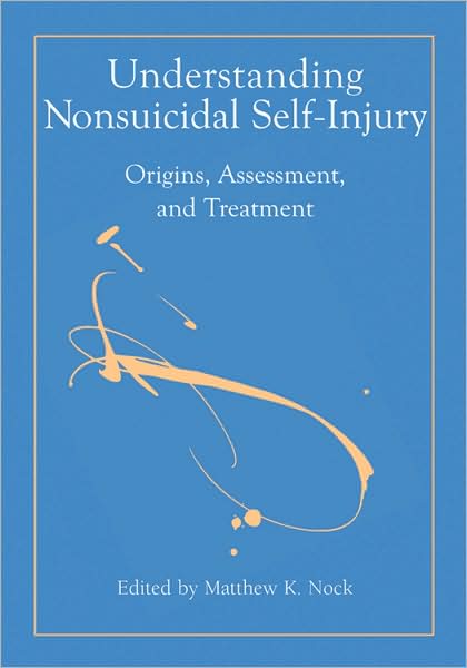 Understanding Nonsuicidal Self-Injury: Origins, Assessment, and Treatment