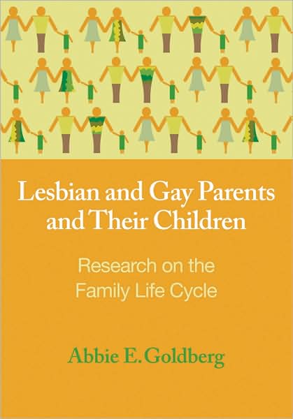 Lesbian and Gay Parents and Their Children: Research on the Family Life Cycle
