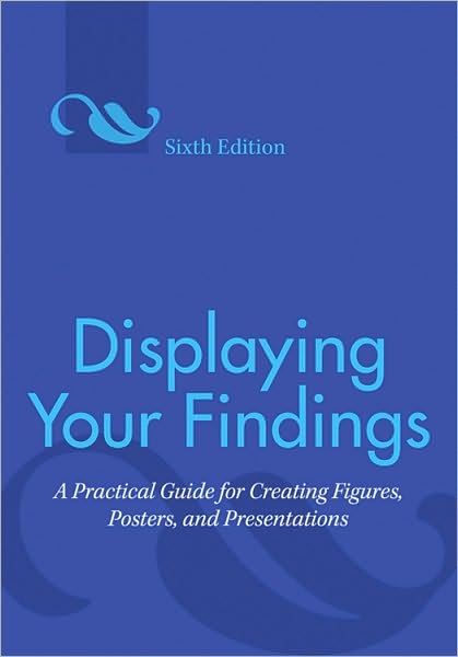 Displaying Your Findings: A Practical Guide for Creating Figures, Posters, and Presentations