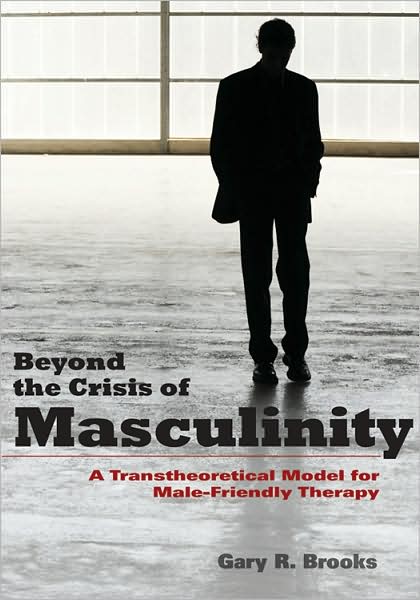 Beyond the Crisis of Masculinity: A Transtheoretical Model for Male-Friendly Therapy