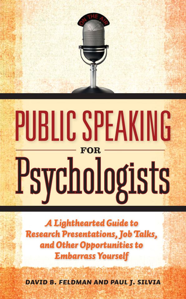 Public Speaking for Psychologists: A Lighthearted Guide to Research Presentations, Job Talks, and Other Opportunities to Embarrass Yourself
