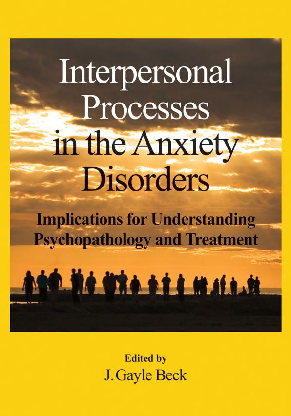 Interpersonal Processes in the Anxiety Disorders: Implications for Understanding Psychopathology and Treatment