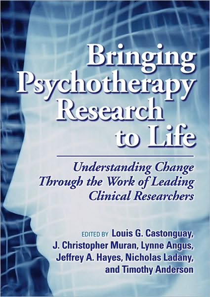 Bringing Psychotherapy Research to Life: Understanding Change Through the Work of Leading Clinical Researchers