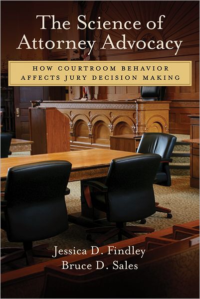 The Science of Attorney Advocacy: How Courtroom Behavior Affects Jury Decision Making