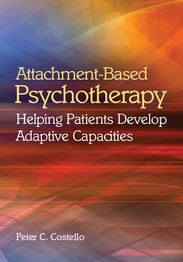 Attachment-Based Psychotherapy: Helping Patients Develop Adaptive Capacities