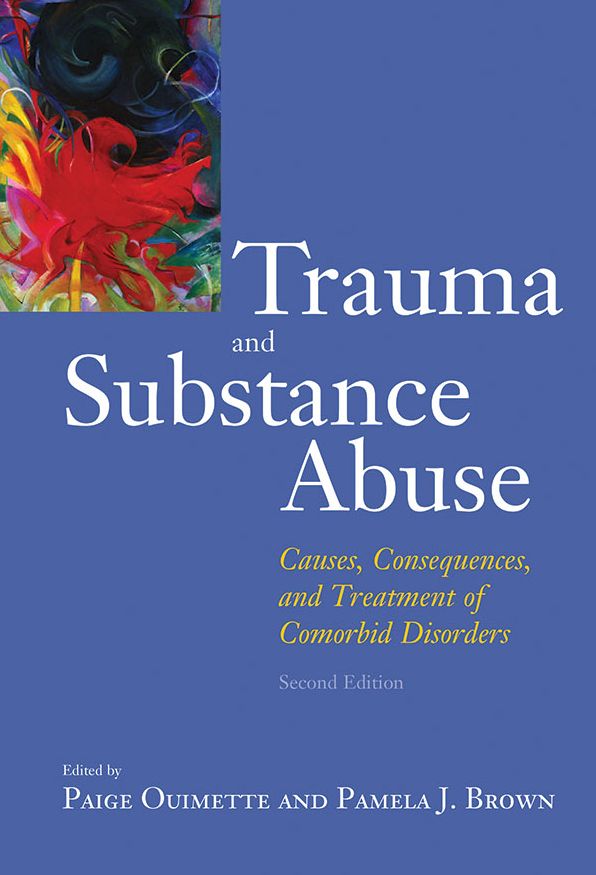 Trauma and Substance Abuse : Causes, Consequences, and Treatment of Comorbid Disorfers