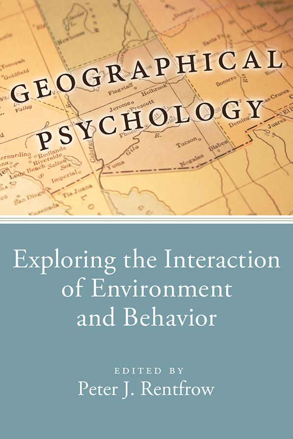 Geographical Psychology : Exploring the Interaction of Environment and Behavior