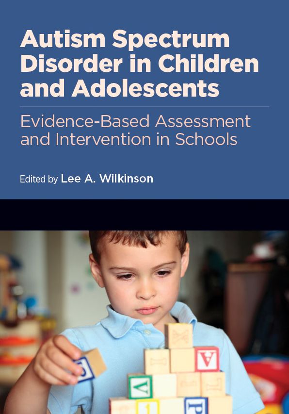 Autism Spectrum Disorder in Children and Adolescents Evidence-Based Assessment and Interventions in Schools