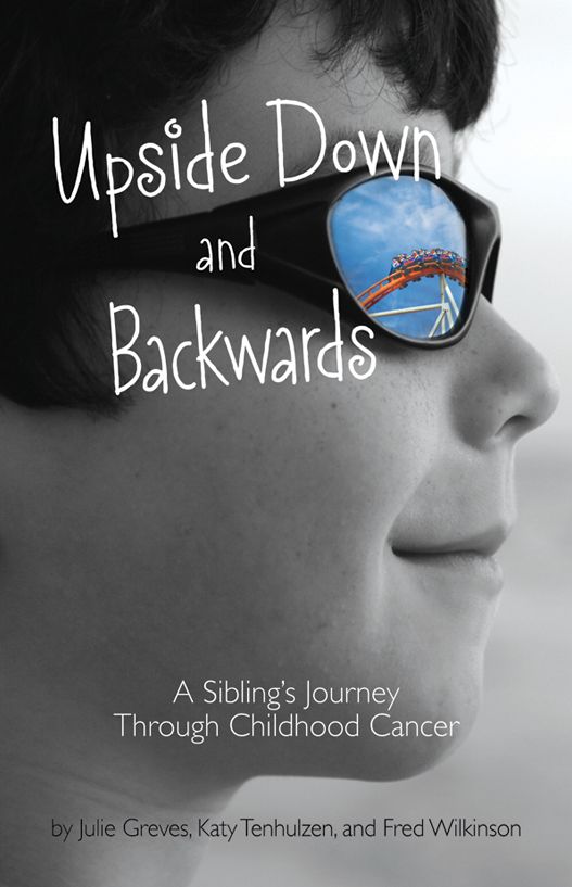 Upside Down and Backwards: A Sibling's Journey Through Childhood Cancer