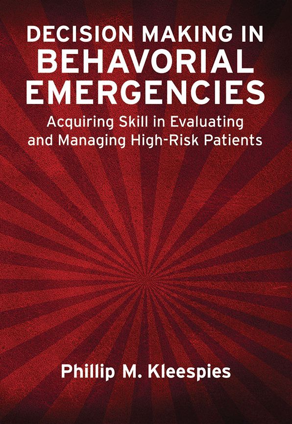 Decision Making in Behavioral Emergencies : Acquiring Skill in Evaluating and Managing High-risk Patients