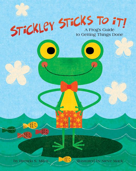 Stickley Sticks to It!: A Frog's Guide to Getting Things Done