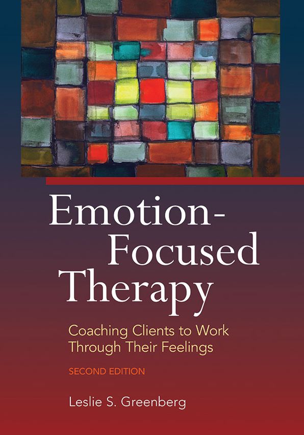 Emotion-Focused Therapy: Coaching Clients to Work Through Their Feelings