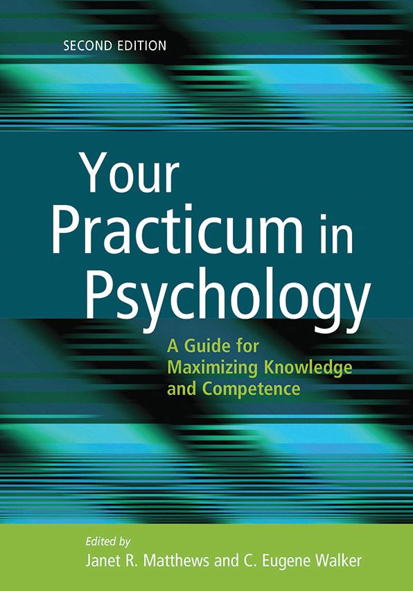 Your Practicum in Psychology: A Guide for Maximizing Knowledge and Competence