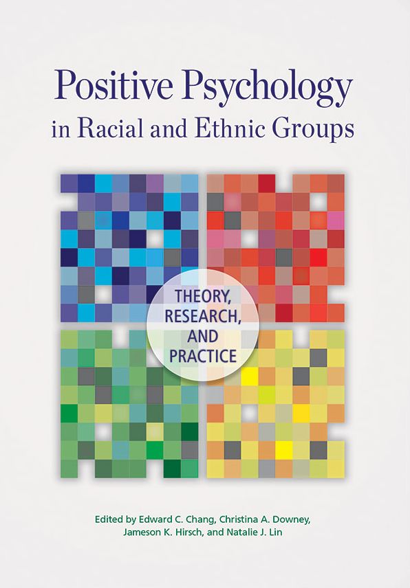 Positive Psychology in Racial and Ethnic Groups : Theory, Research, and Practice