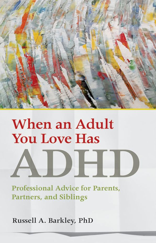 When an Adult You Love Has ADHD: Professional Advice for Parents, Partners, and Siblings