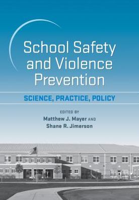 School Safety and Violence Prevention: Science, Practice, Policy
