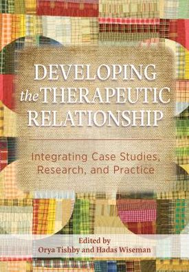 Developing the Therapeutic Relationship: Integrating Case Studies, Research, and Practice