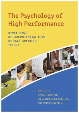 The Psychology of High Performance: Developing Human Potential Into Domain-Specific Talent