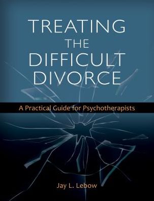 Treating the Difficult Divorce: A Practical Guide for Psychotherapists