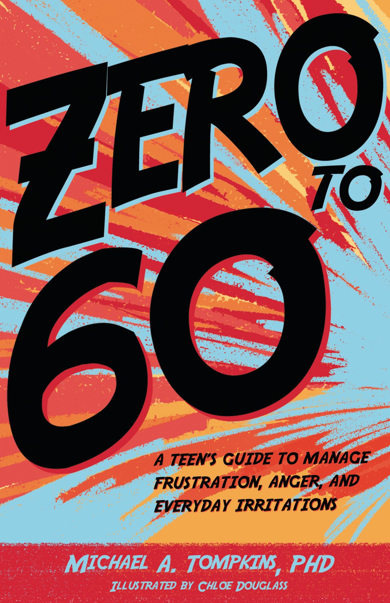 Zero to 60: A Teen's Guide to Manage Frustration, Anger, and Everyday Irritations