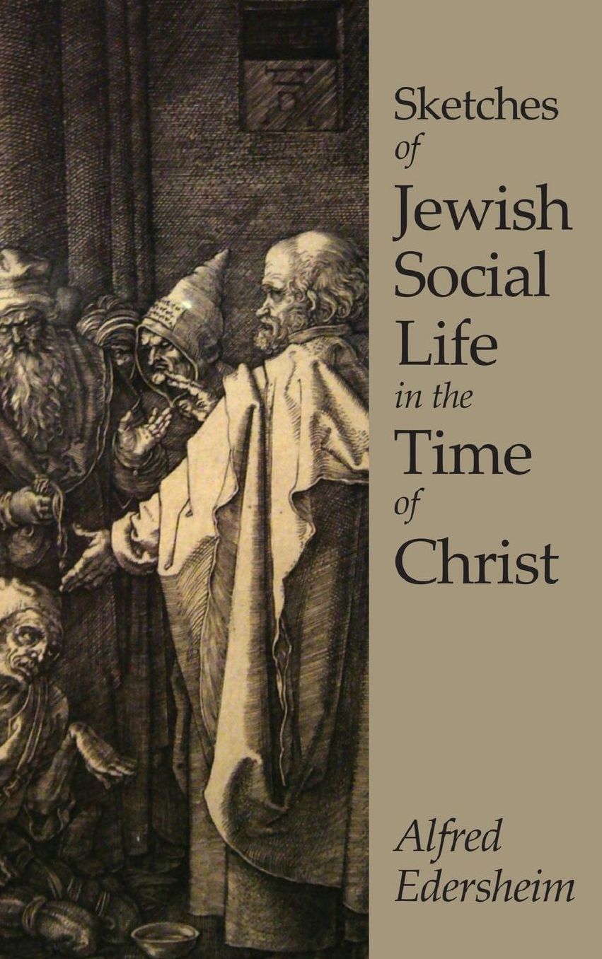 Sketches of Jewish Social Life in the Time of Christ