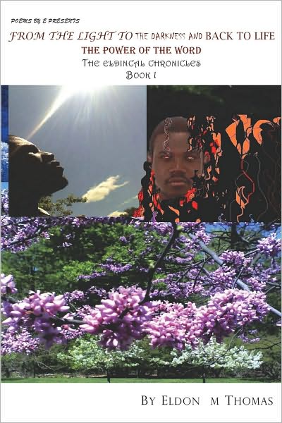 Poems by E Presents from the Light to the Darkness and Back to Life The Power of the Word: The Eldincal Chronicles Book 1