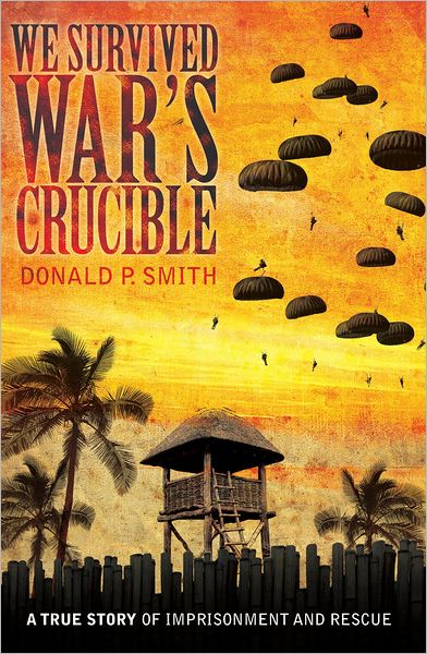 We Survived War's Crucible: A True Story of Imprisonment and Rescue in World War II Philippines