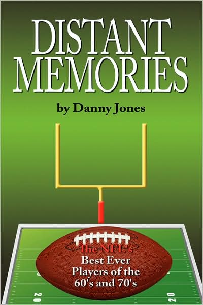 Distant Memories: The NFL's Best Ever Players of the 60's and 70's