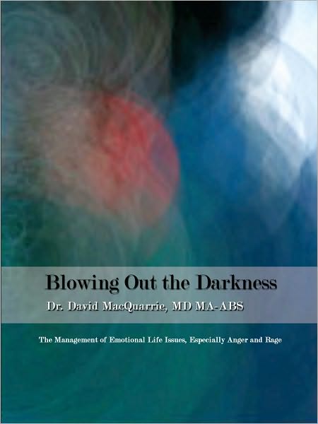 Blowing Out the Darkness: The Management of Emotional Life Issues, Especially Anger and Rage