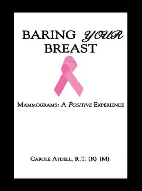 BARING YOUR BREAST: Mammograms: A Positive Experience