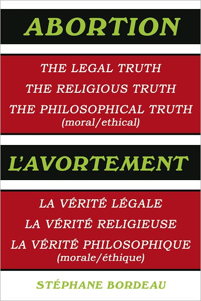 ABORTION: The Legal Truth, The Religious Truth, The Philosophical Truth (moral/ethical)